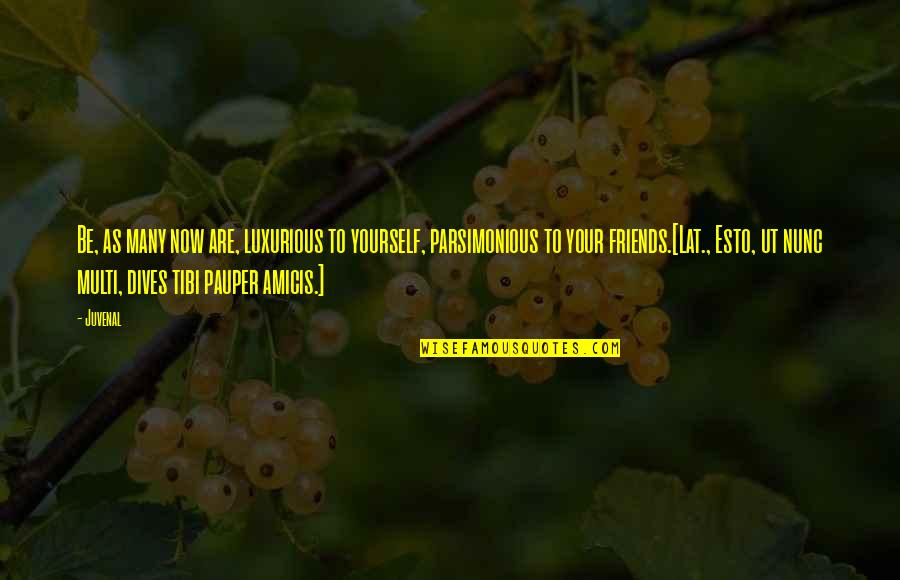 Snezhnaya Does Not Believe Quotes By Juvenal: Be, as many now are, luxurious to yourself,