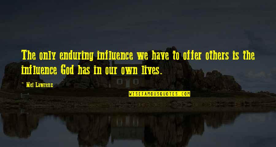 Snezhnaya Does Not Believe Quotes By Mel Lawrenz: The only enduring influence we have to offer