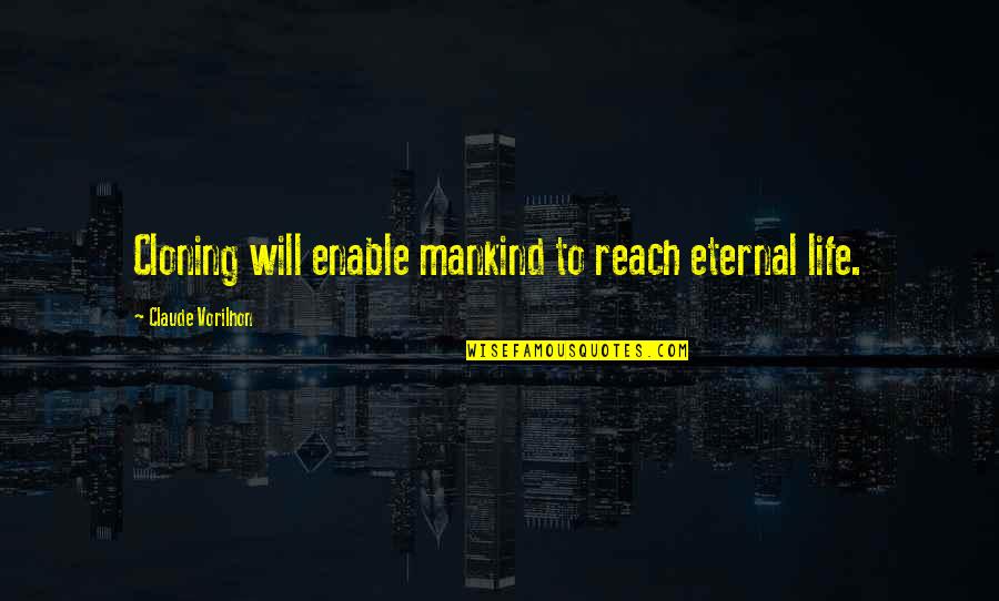 Snick Quotes By Claude Vorilhon: Cloning will enable mankind to reach eternal life. Snick Quotes By Claude Vorilhon: Cloning will enable mankind to reach eternal life.