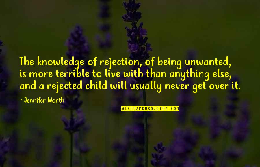 Snicker Candy Bar Quotes By Jennifer Worth: The knowledge of rejection, of being unwanted, is