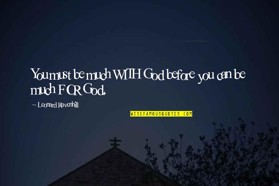 Snicker Chocolate Quotes By Leonard Ravenhill: You must be much WITH God before you Snicker Chocolate Quotes By Leonard Ravenhill: You must be much WITH God before you