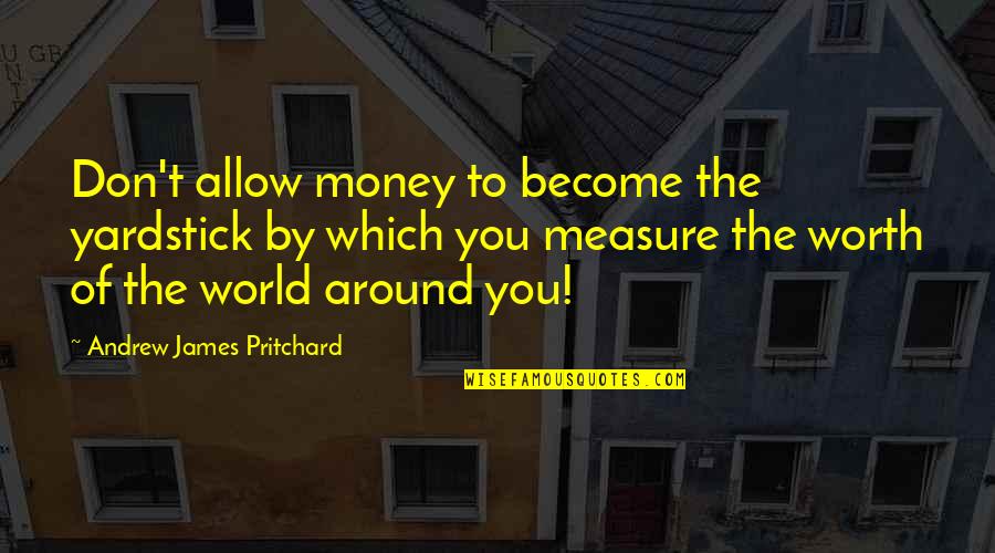Snicker Commercial Quotes By Andrew James Pritchard: Don't allow money to become the yardstick by