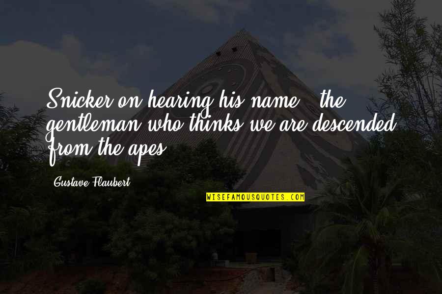Snicker Quotes By Gustave Flaubert: Snicker on hearing his name: 'the gentleman who