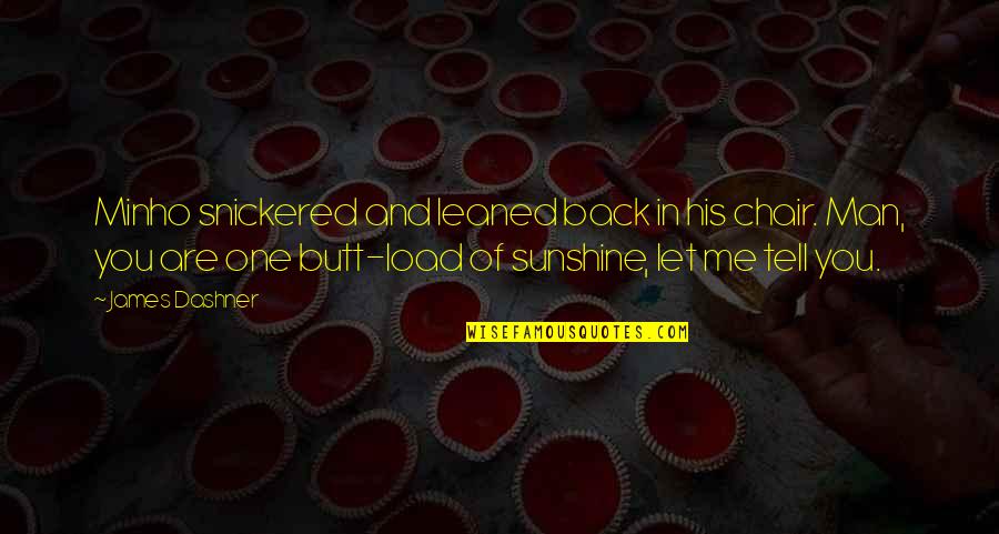 Snickered Quotes By James Dashner: Minho snickered and leaned back in his chair.