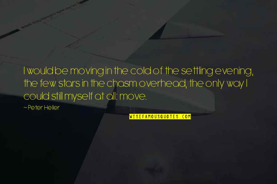 Snickered Sentences Quotes By Peter Heller: I would be moving in the cold of
