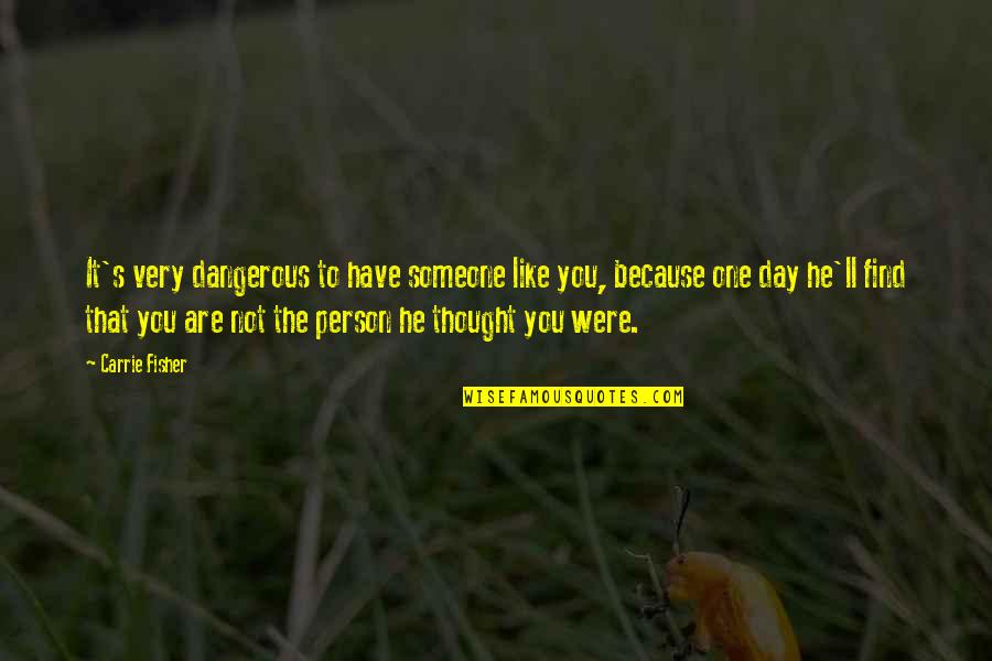 Snickering Dog Quotes By Carrie Fisher: It's very dangerous to have someone like you, Snickering Dog Quotes By Carrie Fisher: It's very dangerous to have someone like you,