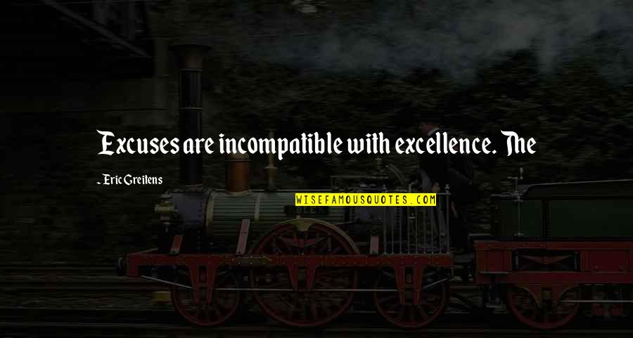 Snickering Dog Quotes By Eric Greitens: Excuses are incompatible with excellence. The Snickering Dog Quotes By Eric Greitens: Excuses are incompatible with excellence. The