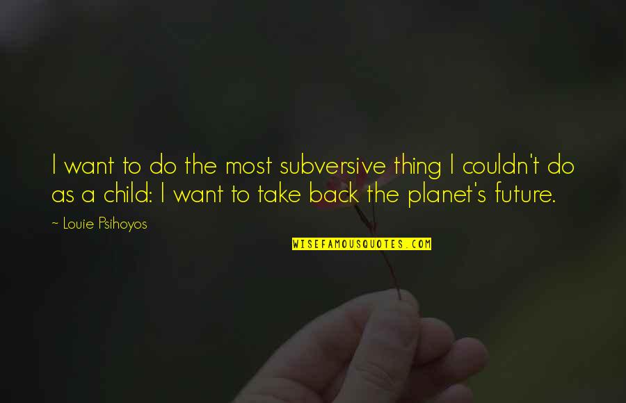 Snickers Chocolate Quotes By Louie Psihoyos: I want to do the most subversive thing