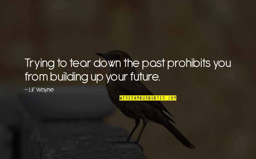 Snickers Funny Quotes By Lil' Wayne: Trying to tear down the past prohibits you