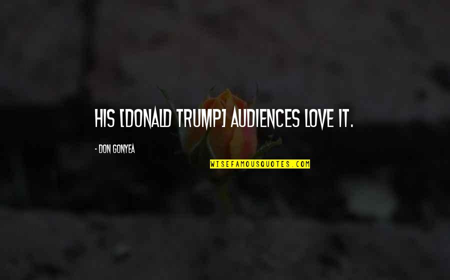 Snickets Quotes By Don Gonyea: His [Donald Trump] audiences love it.