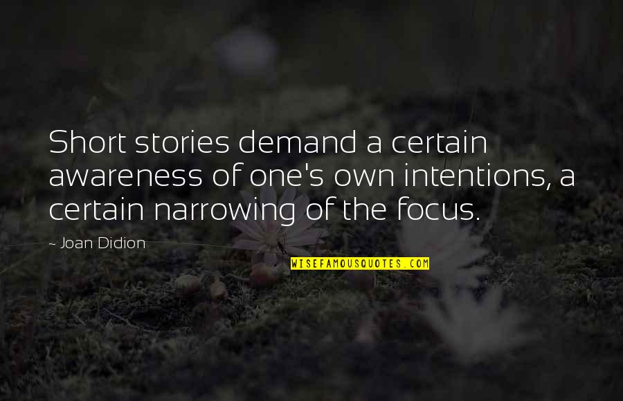 Snickuh Quotes By Joan Didion: Short stories demand a certain awareness of one's