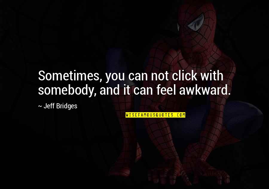 Snide Picture Quotes By Jeff Bridges: Sometimes, you can not click with somebody, and