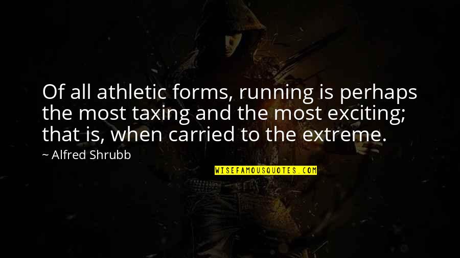 Snide Quotes By Alfred Shrubb: Of all athletic forms, running is perhaps the