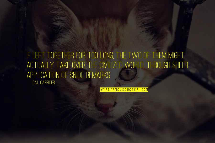 Snide Quotes By Gail Carriger: If left together for too long, the two