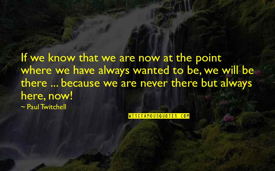 Snide Quotes By Paul Twitchell: If we know that we are now at