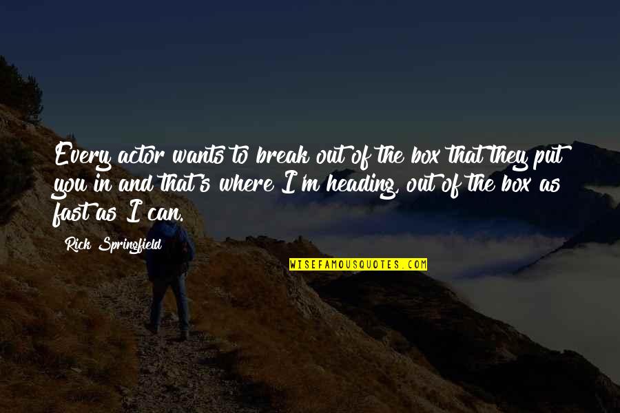 Snidely Dog Quotes By Rick Springfield: Every actor wants to break out of the Snidely Dog Quotes By Rick Springfield: Every actor wants to break out of the