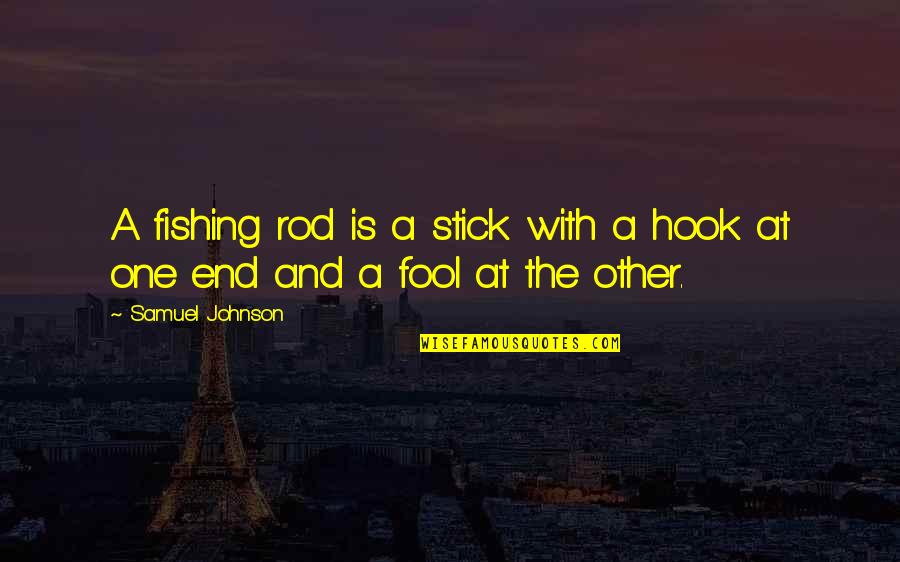 Sniderman Brothers Quotes By Samuel Johnson: A fishing rod is a stick with a