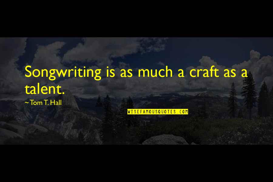 Sniderman Ronald Quotes By Tom T. Hall: Songwriting is as much a craft as a