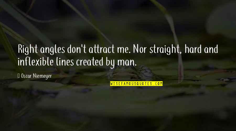 Snidermans Quotes By Oscar Niemeyer: Right angles don't attract me. Nor straight, hard Snidermans Quotes By Oscar Niemeyer: Right angles don't attract me. Nor straight, hard