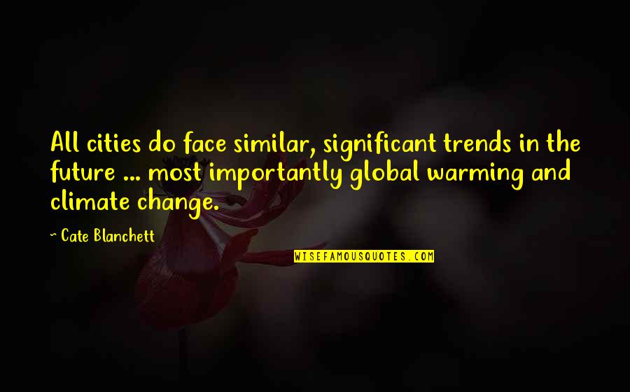 Sniegowski Family Crest Quotes By Cate Blanchett: All cities do face similar, significant trends in