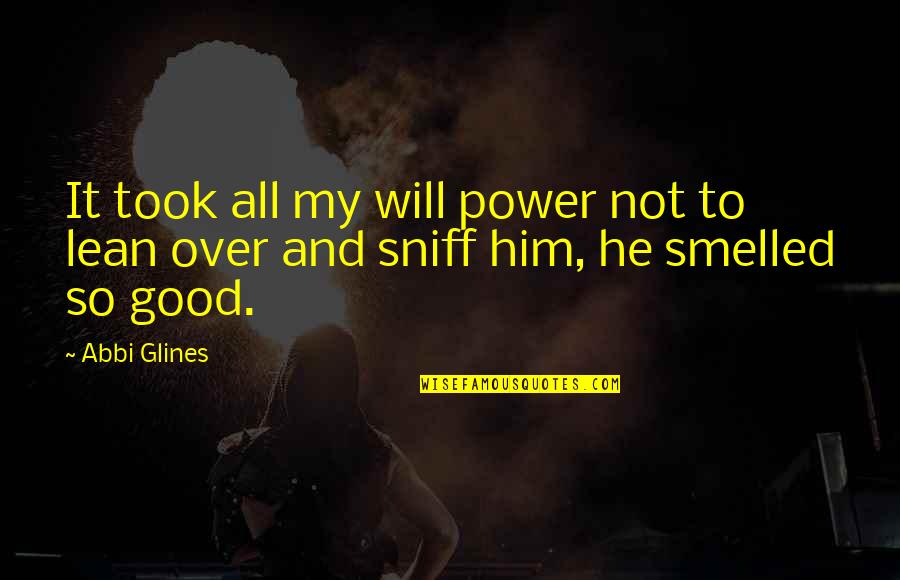Sniff Out Quotes By Abbi Glines: It took all my will power not to