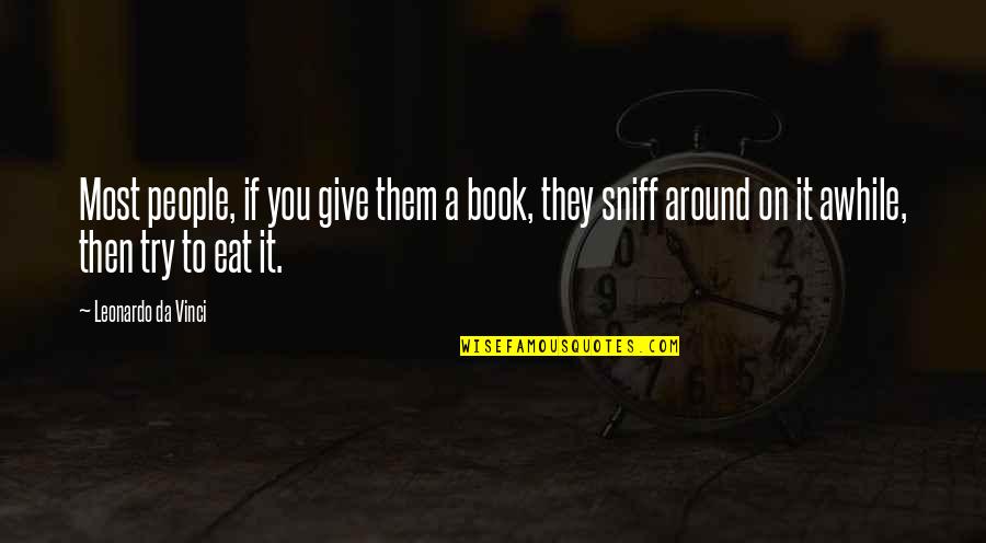 Sniff Out Quotes By Leonardo Da Vinci: Most people, if you give them a book,