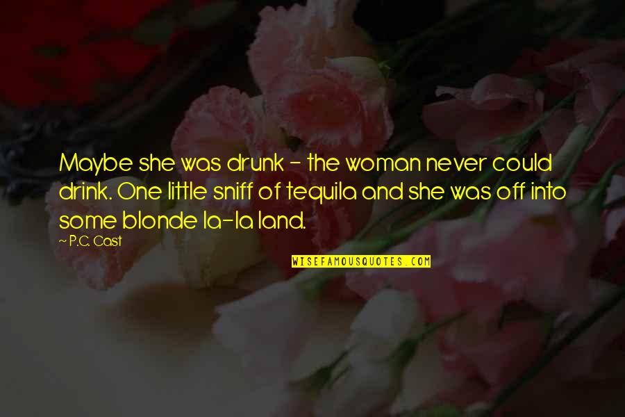 Sniff Out Quotes By P.C. Cast: Maybe she was drunk - the woman never