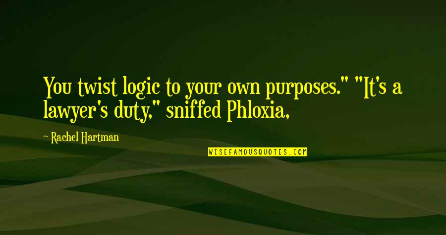 Sniffed Quotes By Rachel Hartman: You twist logic to your own purposes." "It's