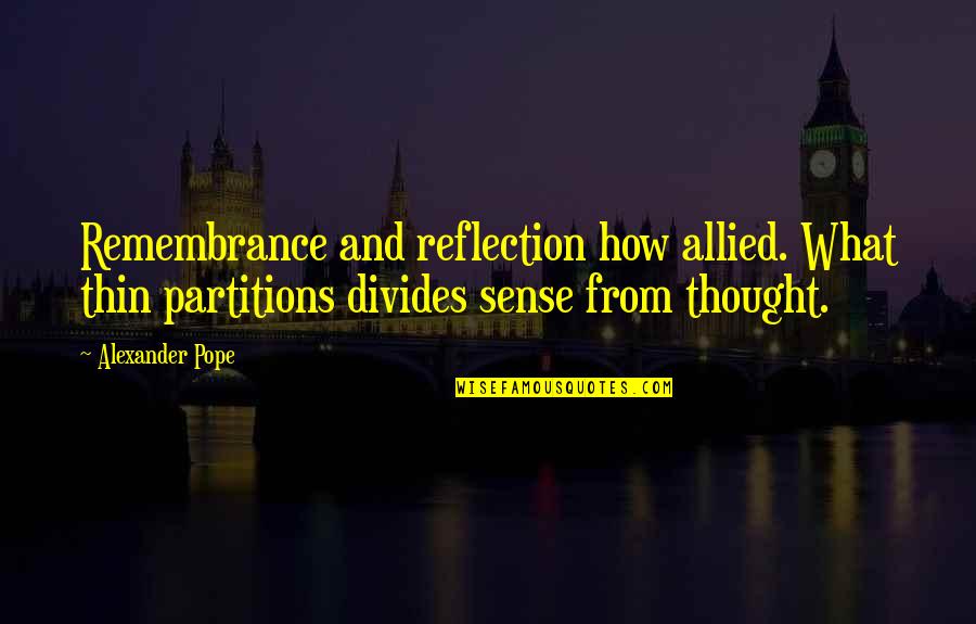 Sniffer Quotes By Alexander Pope: Remembrance and reflection how allied. What thin partitions