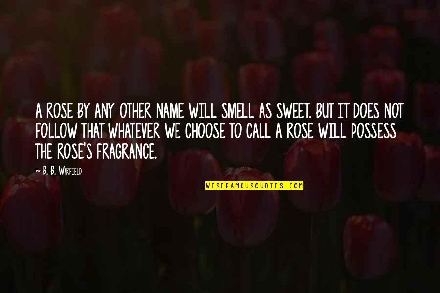 Sniffing Coke Quotes By B. B. Warfield: A ROSE BY ANY OTHER NAME WILL SMELL