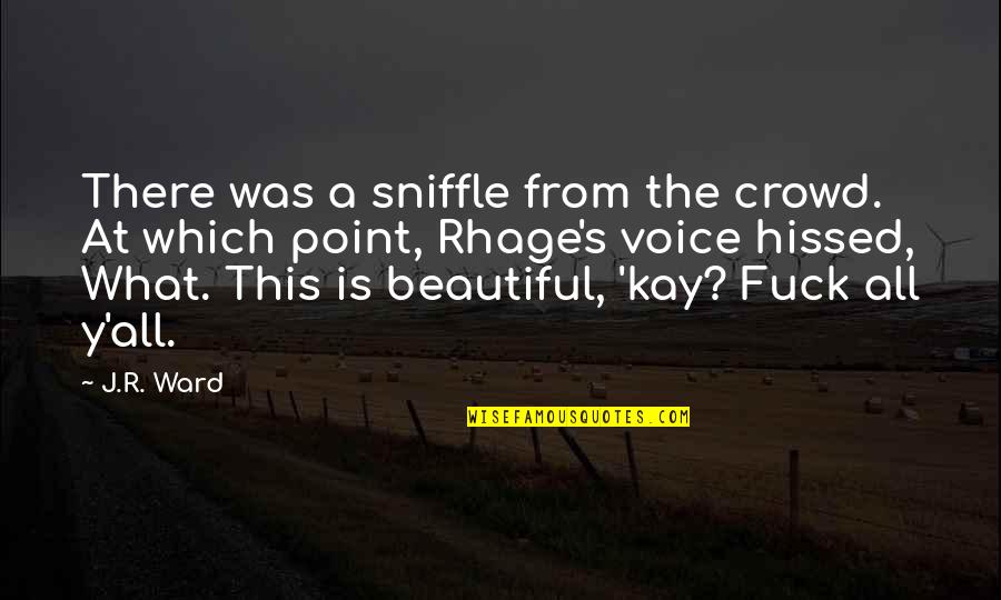 Sniffle Quotes By J.R. Ward: There was a sniffle from the crowd. At Sniffle Quotes By J.R. Ward: There was a sniffle from the crowd. At
