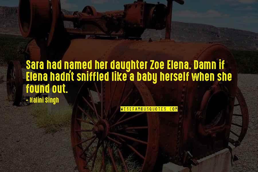 Sniffled Quotes By Nalini Singh: Sara had named her daughter Zoe Elena. Damn