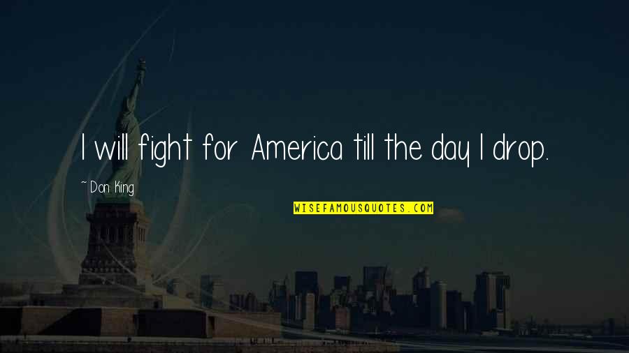 Sniffler Quotes By Don King: I will fight for America till the day