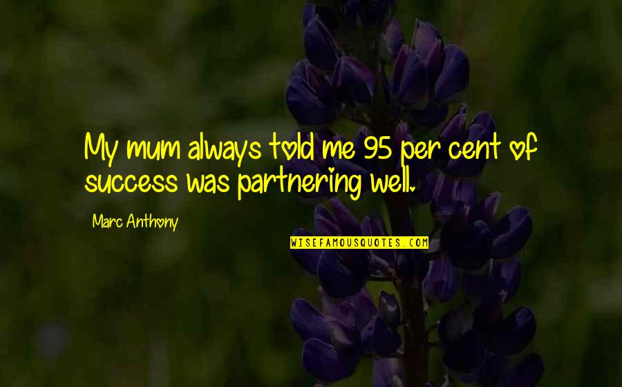 Sniffler Quotes By Marc Anthony: My mum always told me 95 per cent