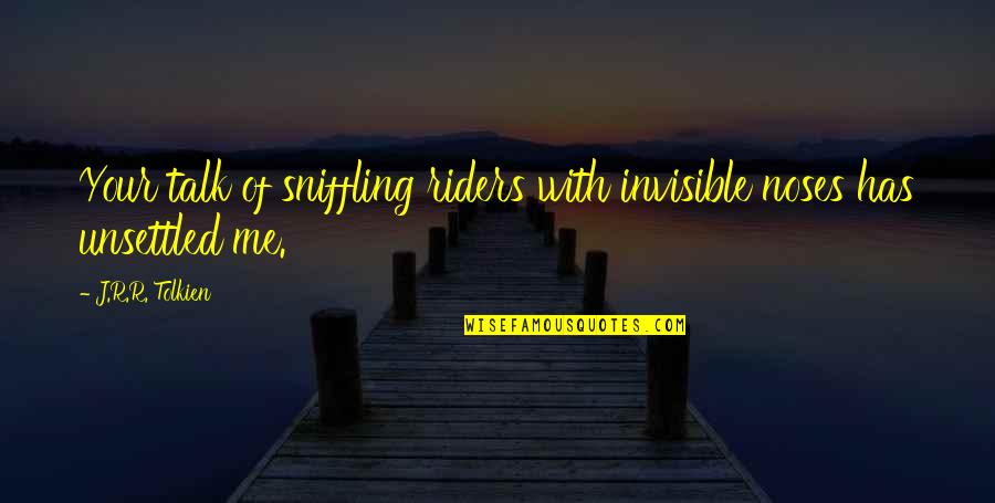 Sniffling Quotes By J.R.R. Tolkien: Your talk of sniffling riders with invisible noses