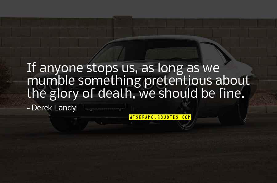 Sniffy Pro Quotes By Derek Landy: If anyone stops us, as long as we Sniffy Pro Quotes By Derek Landy: If anyone stops us, as long as we