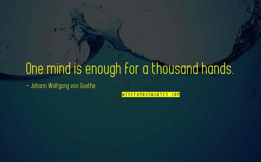 Sniffy Pro Quotes By Johann Wolfgang Von Goethe: One mind is enough for a thousand hands. Sniffy Pro Quotes By Johann Wolfgang Von Goethe: One mind is enough for a thousand hands.