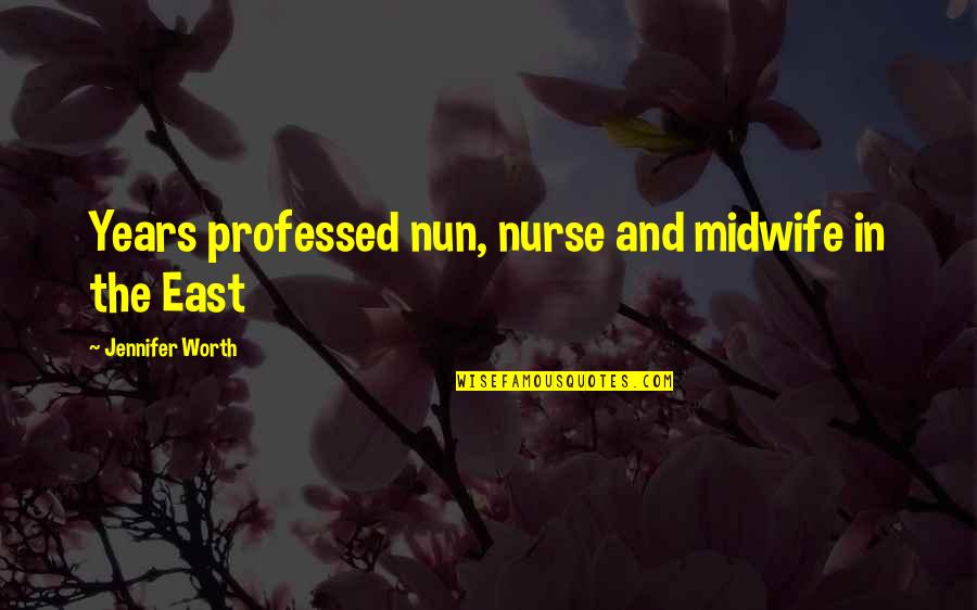Snifter Quotes By Jennifer Worth: Years professed nun, nurse and midwife in the Snifter Quotes By Jennifer Worth: Years professed nun, nurse and midwife in the
