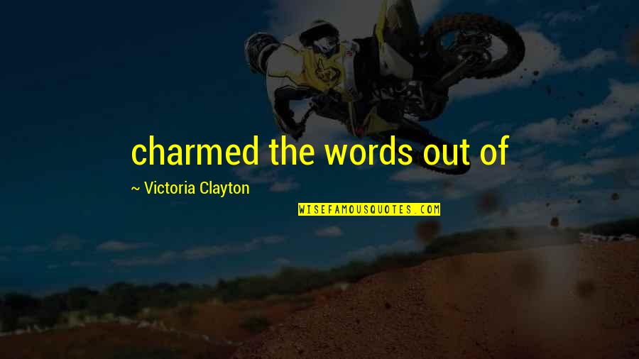 Snigdha Poonam Quotes By Victoria Clayton: charmed the words out of Snigdha Poonam Quotes By Victoria Clayton: charmed the words out of