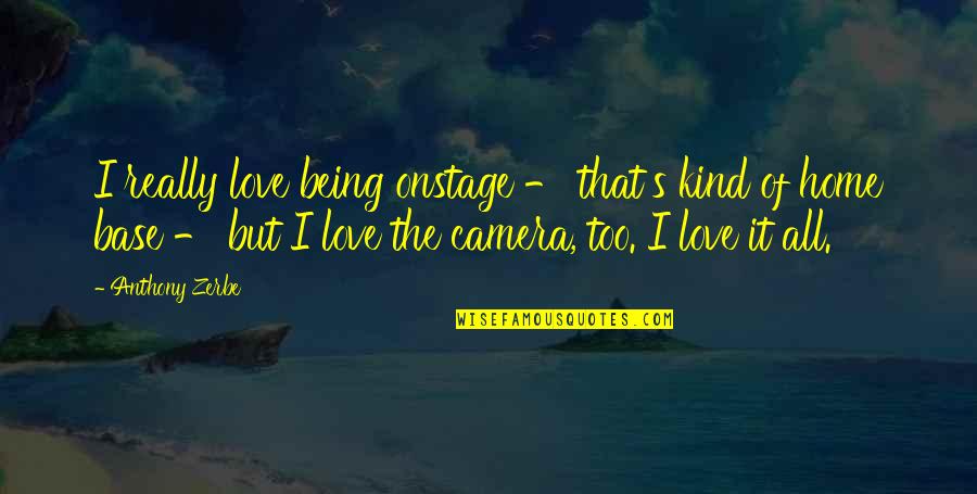 Snigdha Venkataramani Quotes By Anthony Zerbe: I really love being onstage - that's kind Snigdha Venkataramani Quotes By Anthony Zerbe: I really love being onstage - that's kind