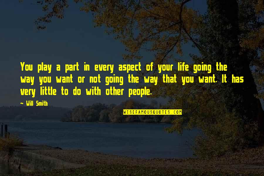 Snigdha Venkataramani Quotes By Will Smith: You play a part in every aspect of Snigdha Venkataramani Quotes By Will Smith: You play a part in every aspect of