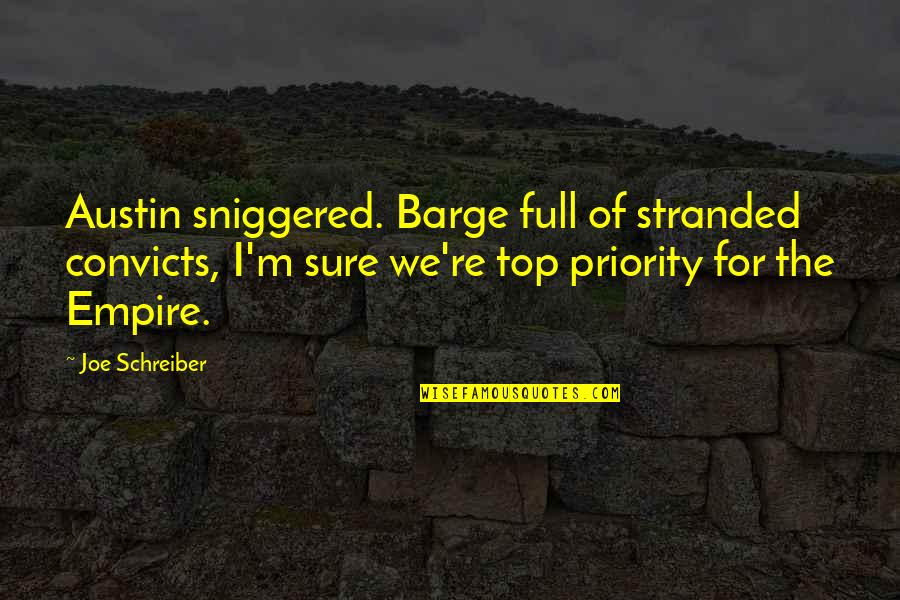 Sniggered Quotes By Joe Schreiber: Austin sniggered. Barge full of stranded convicts, I'm