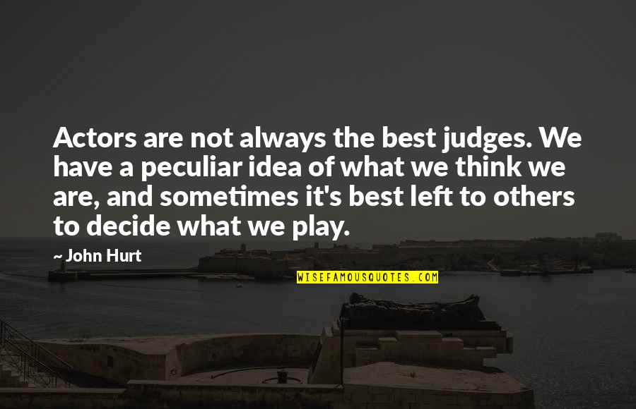 Sniggers Quotes By John Hurt: Actors are not always the best judges. We