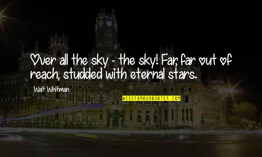 Sniggers Quotes By Walt Whitman: Over all the sky - the sky! Far,