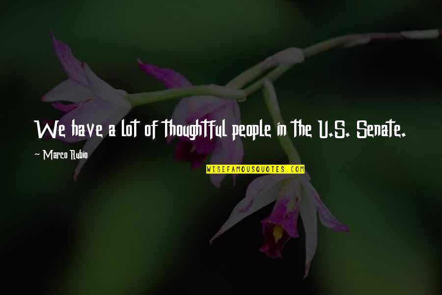Snijders Kortrijk Quotes By Marco Rubio: We have a lot of thoughtful people in Snijders Kortrijk Quotes By Marco Rubio: We have a lot of thoughtful people in