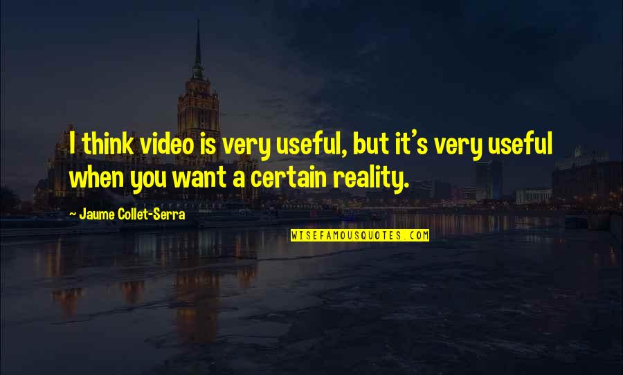 Sniopsu Quotes By Jaume Collet-Serra: I think video is very useful, but it's Sniopsu Quotes By Jaume Collet-Serra: I think video is very useful, but it's