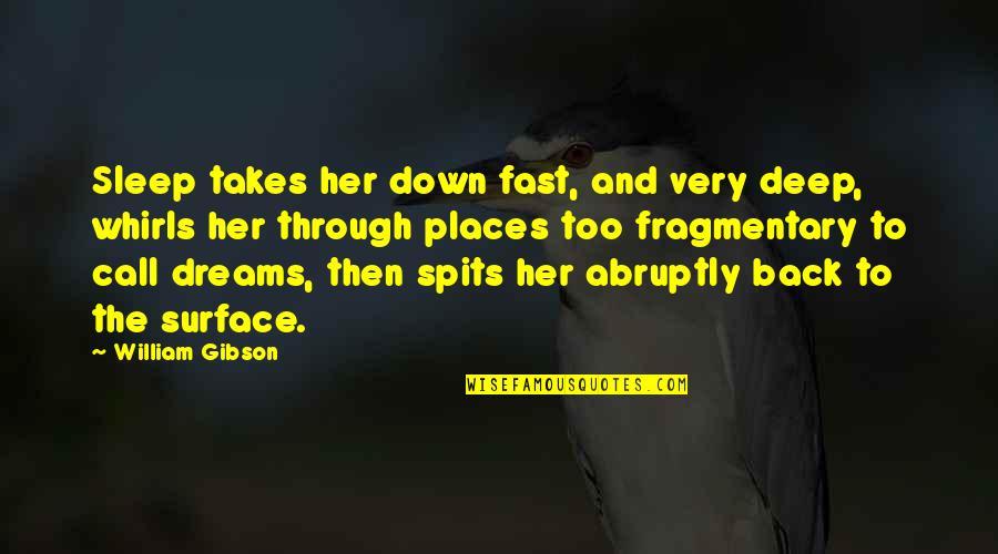 Sniopsu Quotes By William Gibson: Sleep takes her down fast, and very deep, Sniopsu Quotes By William Gibson: Sleep takes her down fast, and very deep,