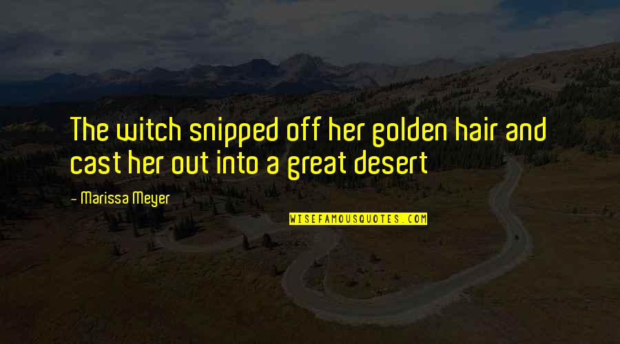 Snip Quotes By Marissa Meyer: The witch snipped off her golden hair and