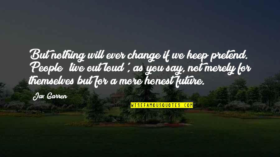 Sniper Focus Quotes By Jax Garren: But nothing will ever change if we keep