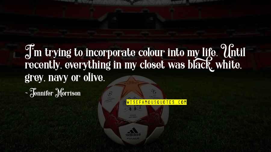 Sniper Focus Quotes By Jennifer Morrison: I'm trying to incorporate colour into my life.